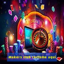 makers club reclame aqui